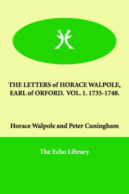 Book cover for The Letters of Horace Walpole, Earl of Orford. Vol. 1. 1735-1748.