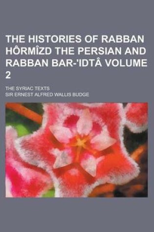Cover of The Histories of Rabban Hormizd the Persian and Rabban Bar-'Idta; The Syriac Texts Volume 2