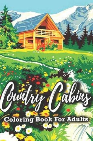 Cover of Country Cabins Coloring Book For Adults