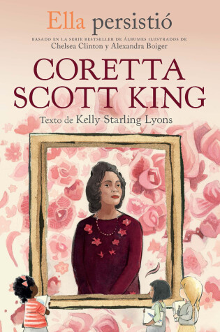 Cover of Ella persistió: Coretta Scott King / She Persisted: Coretta Scott King