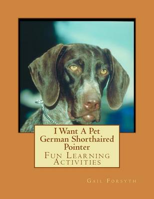 Book cover for I Want A Pet German Shorthaired Pointer