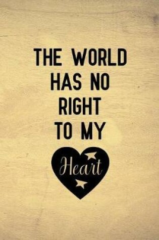 Cover of The world has no right to my heart