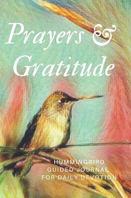 Book cover for Prayers & Gratitude For Hummingbird Lover's Guided Journal for Daily Devotion