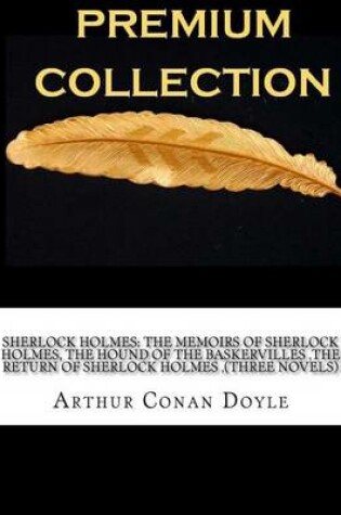 Cover of Sherlock Holmes The Memoirs of Sherlock Holmes, The Hound of the Baskervilles, The Return of Sherlock Holmes, (Three Novels)