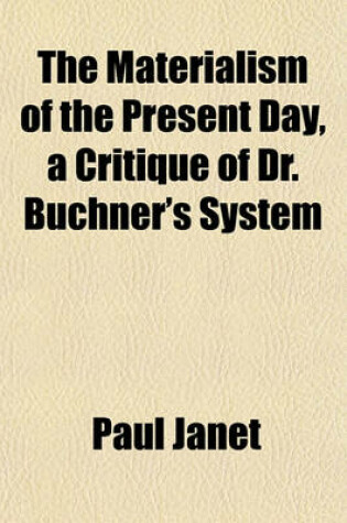 Cover of The Materialism of the Present Day, a Critique of Dr. Buchner's System