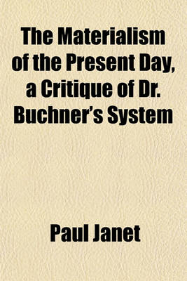 Book cover for The Materialism of the Present Day, a Critique of Dr. Buchner's System