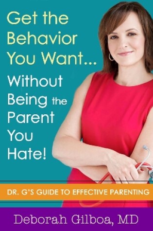 Cover of Get the Behavior You Want... Without Being the Parent You Hate!