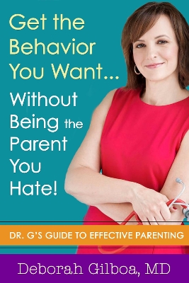 Cover of Get the Behavior You Want... Without Being the Parent You Hate!
