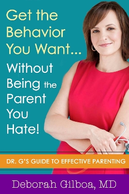 Book cover for Get the Behavior You Want... Without Being the Parent You Hate!