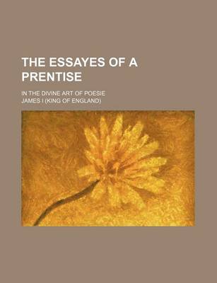 Book cover for The Essayes of a Prentise; In the Divine Art of Poesie