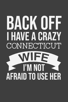 Book cover for Back Off I Have A Crazy Connecticut Wife I'm Not Afraid To Use Her