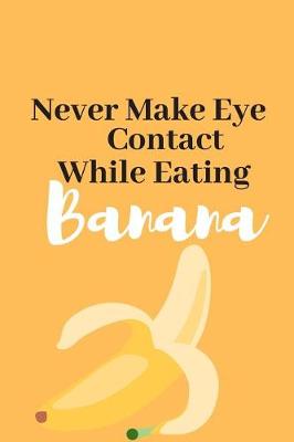 Book cover for Never Make Eye Contact While Eating Banana