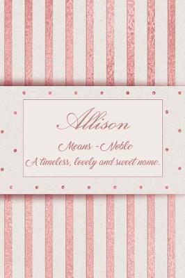 Book cover for Allison, Means - Noble, a Timeless, Lovely and Sweet Name.