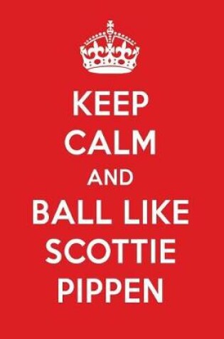 Cover of Keep Calm and Ball Like Scottie Pippen