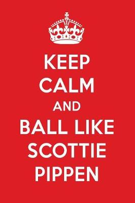 Book cover for Keep Calm and Ball Like Scottie Pippen