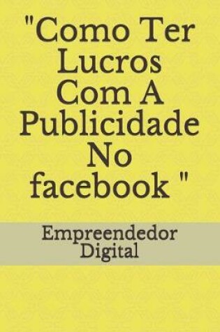 Cover of "como Ter Lucros Com a Publicidade No Facebook "