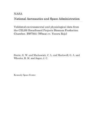 Book cover for Validated Environmental and Physiological Data from the Celss Breadboard Projects Biomass Production Chamber. Bwt931 (Wheat CV. Yecora Rojo)