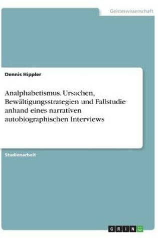 Cover of Analphabetismus. Ursachen, Bewaltigungsstrategien und Fallstudie anhand eines narrativen autobiographischen Interviews