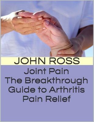 Book cover for Joint Pain: The Breakthrough Guide to Arthritis Pain Relief