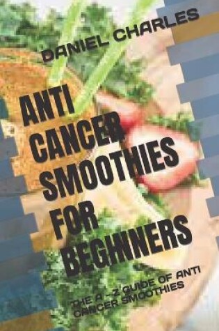 Cover of Anti Cancer Smoothies for Beginners