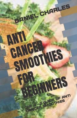 Book cover for Anti Cancer Smoothies for Beginners