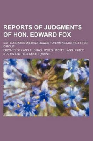 Cover of Reports of Judgments of Hon. Edward Fox (Volume 1); United States District Judge for Maine District First Circuit