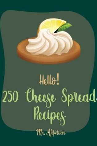 Cover of Hello! 250 Cheese Spread Recipes