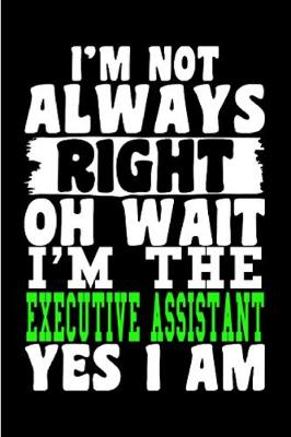 Book cover for I'm not always right oh wait I'm the Executive assistant yes I am