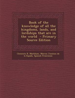 Book cover for Book of the Knowledge of All the Kingdoms, Lands, and Lordships That Are in the World - Primary Source Edition