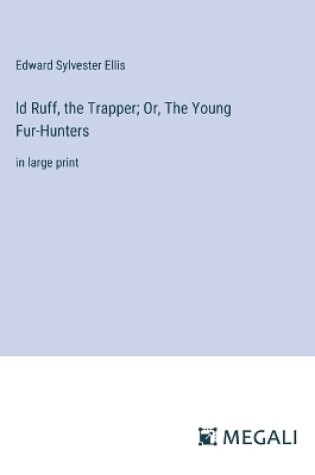 Cover of ld Ruff, the Trapper; Or, The Young Fur-Hunters