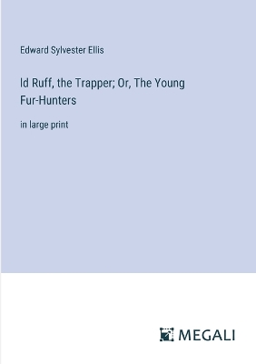Book cover for ld Ruff, the Trapper; Or, The Young Fur-Hunters