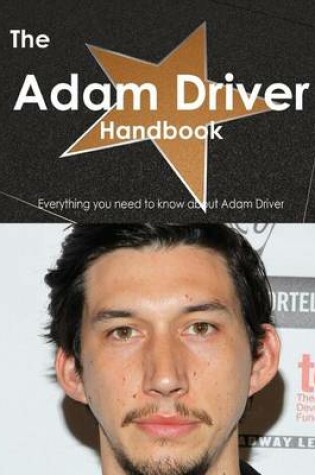 Cover of The Adam Driver Handbook - Everything You Need to Know about Adam Driver