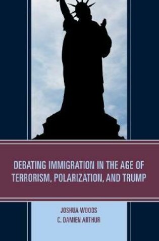 Cover of Debating Immigration in the Age of Terrorism, Polarization, and Trump