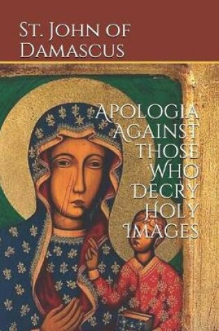 Cover of Apologia Against those Who Decry Holy Images