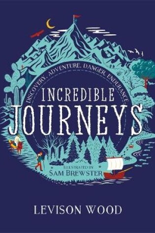 Cover of Incredible Journeys: Discovery, Adventure, Danger, Endurance