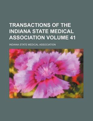 Book cover for Transactions of the Indiana State Medical Association Volume 41