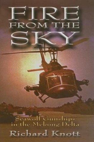 Cover of Fire from the Sky: Seawolf Gunships in the Mekong Delta