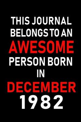 Book cover for This Journal belongs to an Awesome Person Born in December 1982