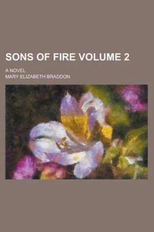 Cover of Sons of Fire; A Novel Volume 2