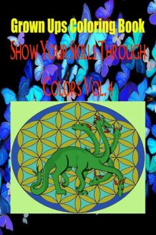 Cover of Grown Ups Coloring Book Show Your Skills Through Colors Vol. 4