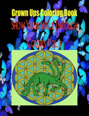 Book cover for Grown Ups Coloring Book Show Your Skills Through Colors Vol. 4