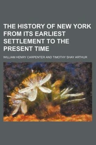 Cover of The History of New York from Its Earliest Settlement to the Present Time