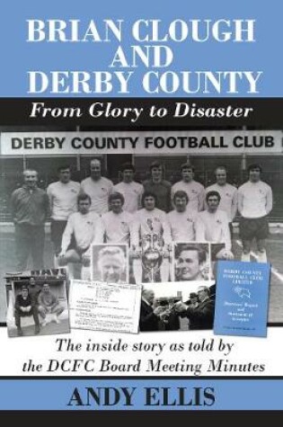 Cover of Brian Clough and Derby County : From Glory to Disaster