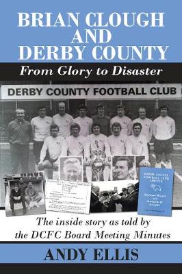 Book cover for Brian Clough and Derby County : From Glory to Disaster