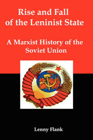 Cover of Rise and Fall of the Leninist State; A Marxist History of the Soviet Union
