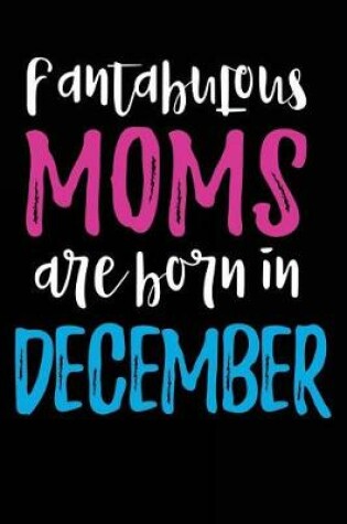 Cover of Fantabulous Moms Are Born In December