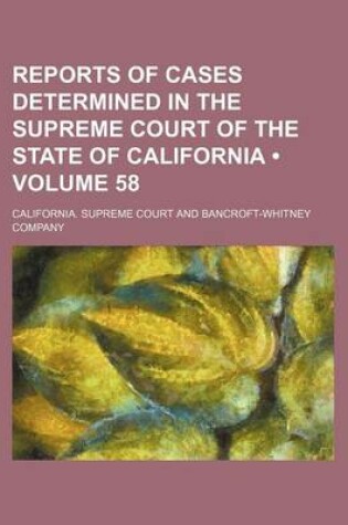 Cover of Reports of Cases Determined in the Supreme Court of the State of California (Volume 58)