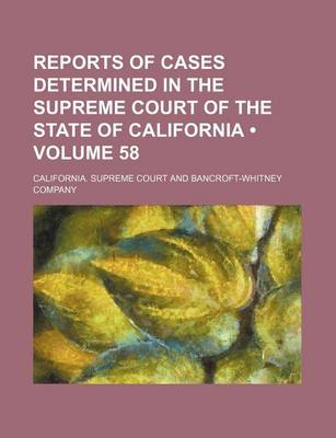 Book cover for Reports of Cases Determined in the Supreme Court of the State of California (Volume 58)