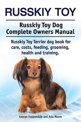 Book cover for Russkiy Toy. Russkiy Toy Dog Complete Owners Manual. Russkiy Toy Terrier dog book for care, costs, feeding, grooming, health and training.