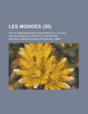 Book cover for Les Mondes; Revue Hebdomadaire Des Sciences Et Leurs Applications Aux Arts Et A L'Industrie (20)